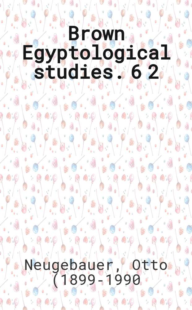 Brown Egyptological studies. 6 [2] : Egyptian astronomical texts
