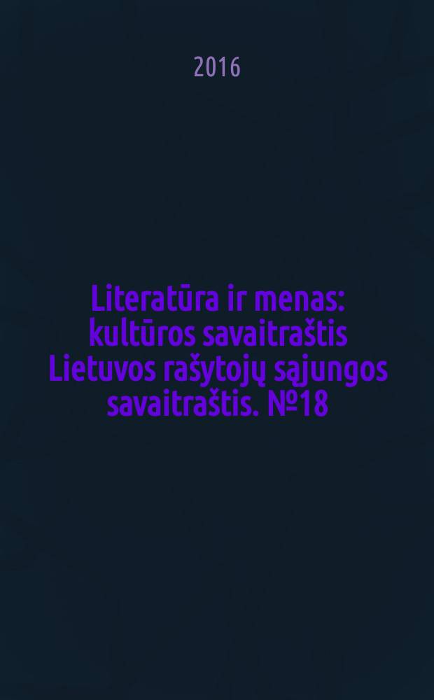 Literatūra ir menas : kultūros savaitraštis Lietuvos rašytojų sąjungos savaitraštis. № 18 (3566)