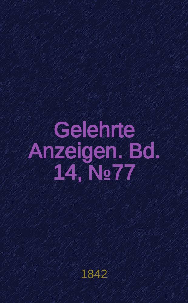 Gelehrte Anzeigen. Bd. 14, № 77