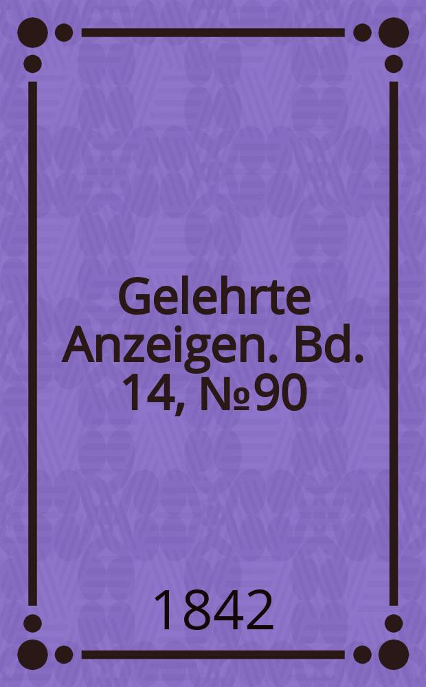 Gelehrte Anzeigen. Bd. 14, № 90