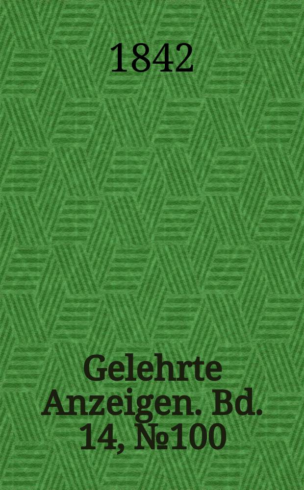 Gelehrte Anzeigen. Bd. 14, № 100