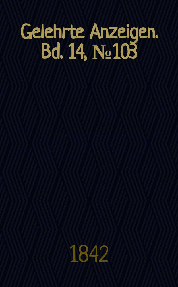 Gelehrte Anzeigen. Bd. 14, № 103