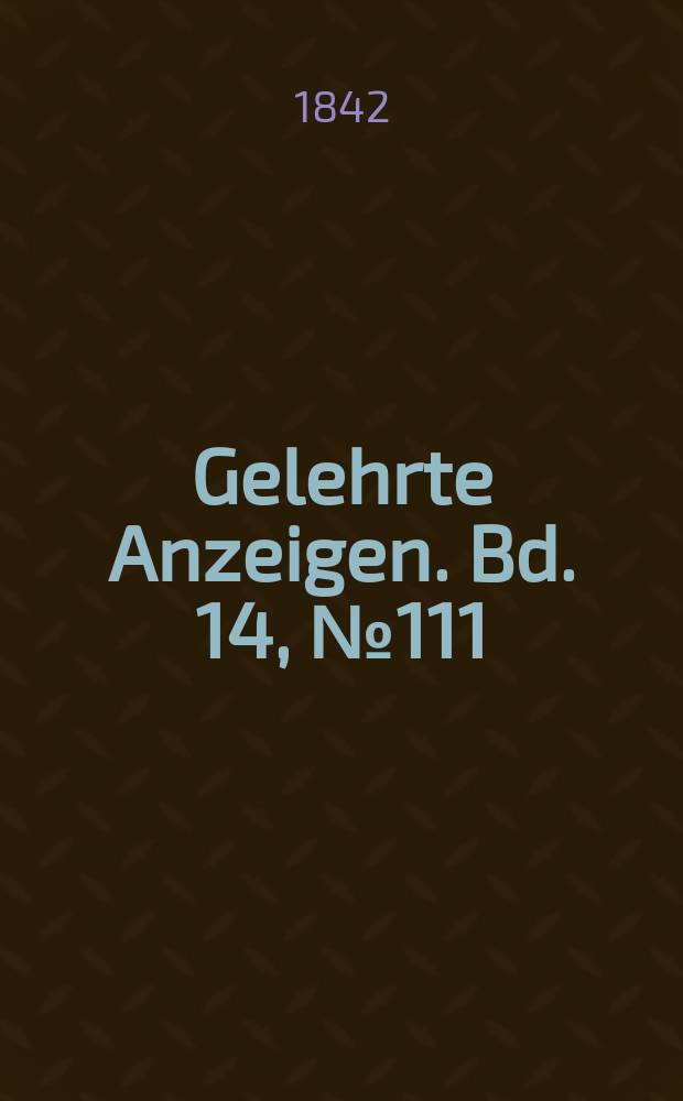 Gelehrte Anzeigen. Bd. 14, № 111