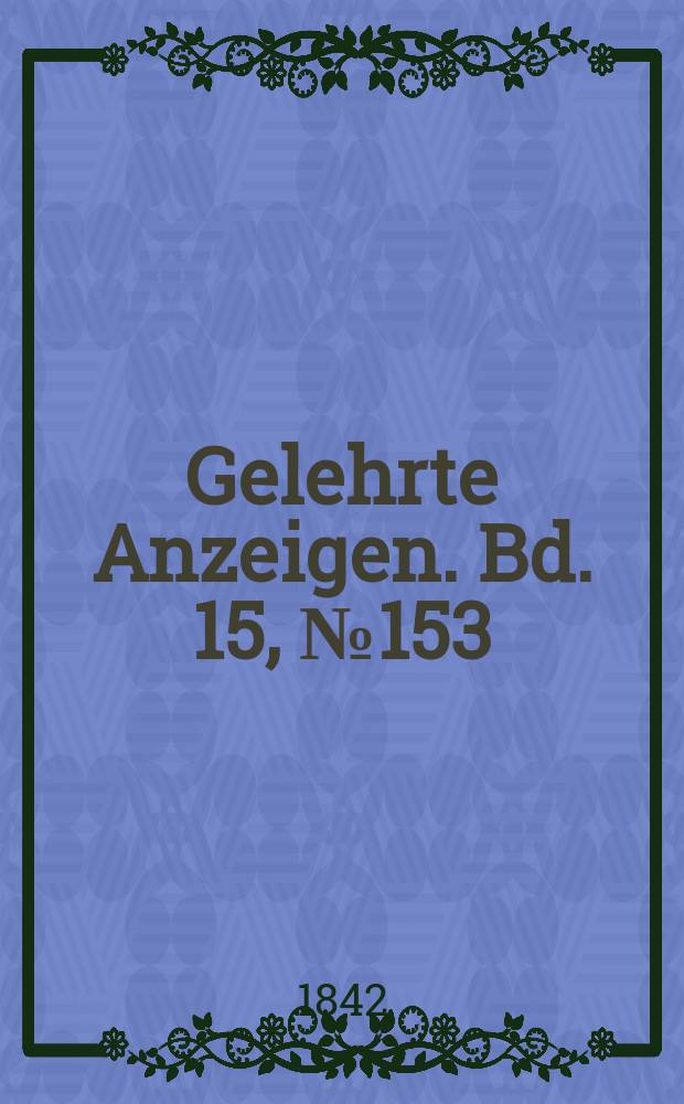 Gelehrte Anzeigen. Bd. 15, № 153