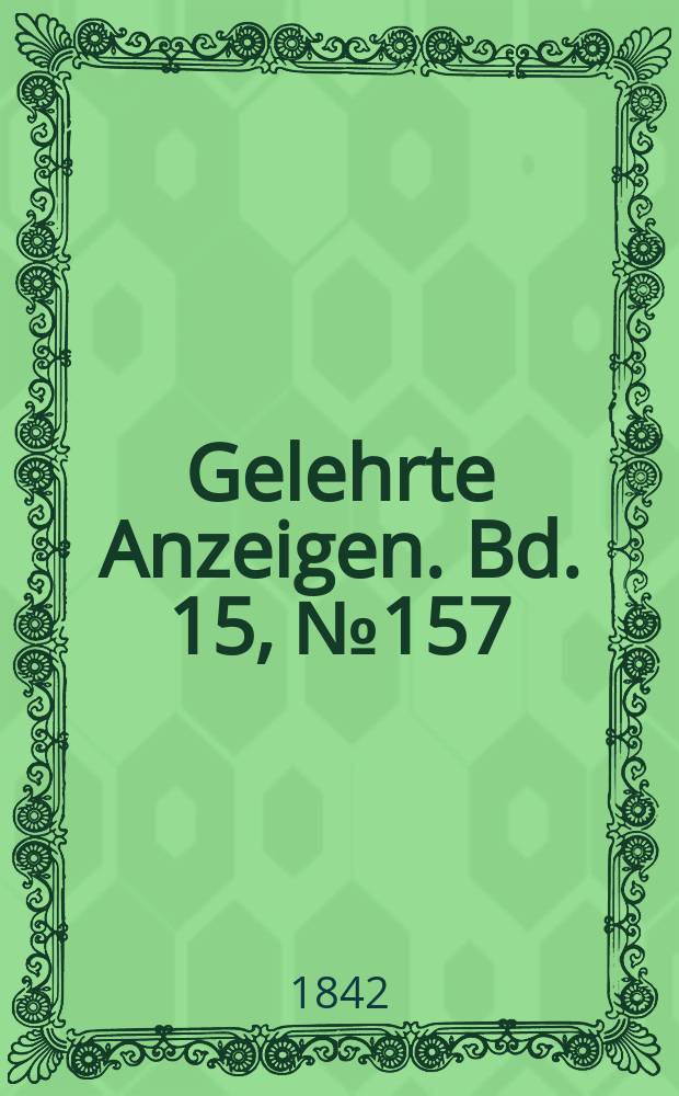 Gelehrte Anzeigen. Bd. 15, № 157