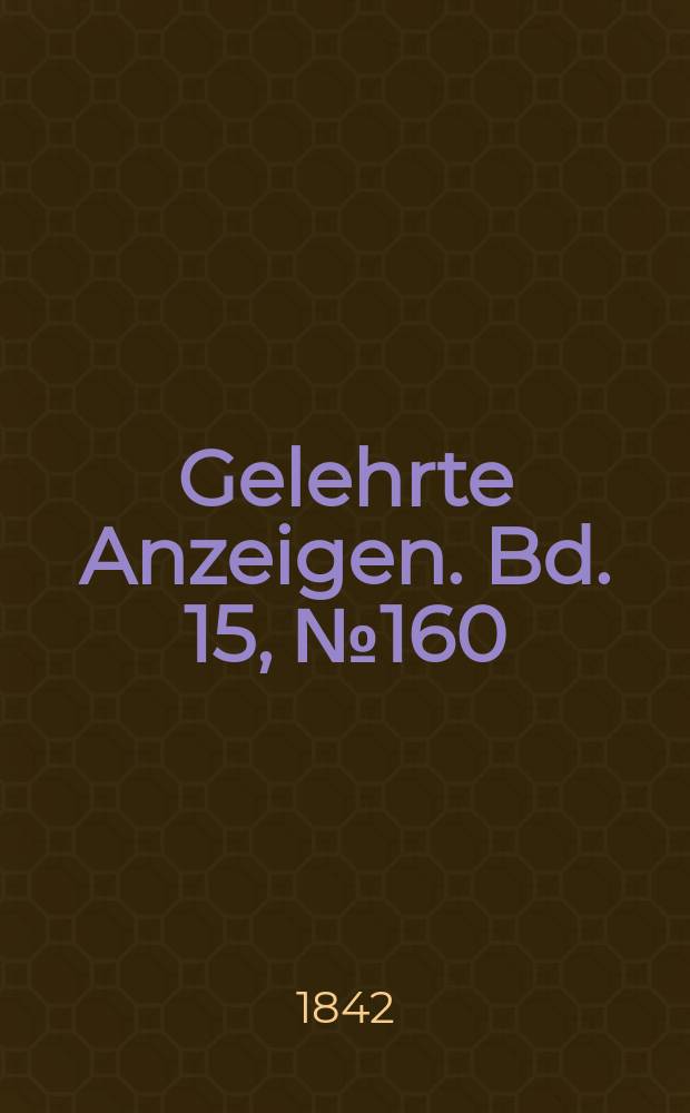 Gelehrte Anzeigen. Bd. 15, № 160