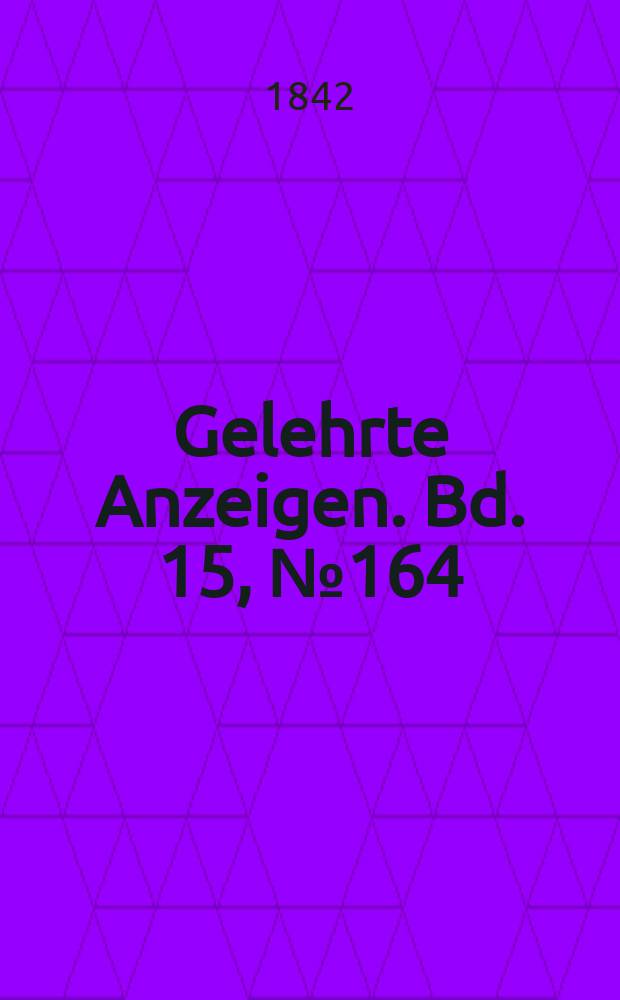 Gelehrte Anzeigen. Bd. 15, № 164