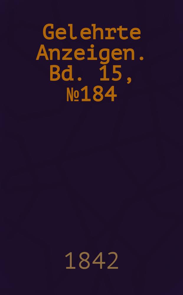 Gelehrte Anzeigen. Bd. 15, № 184