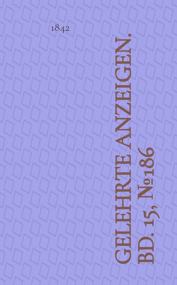 Gelehrte Anzeigen. Bd. 15, № 186