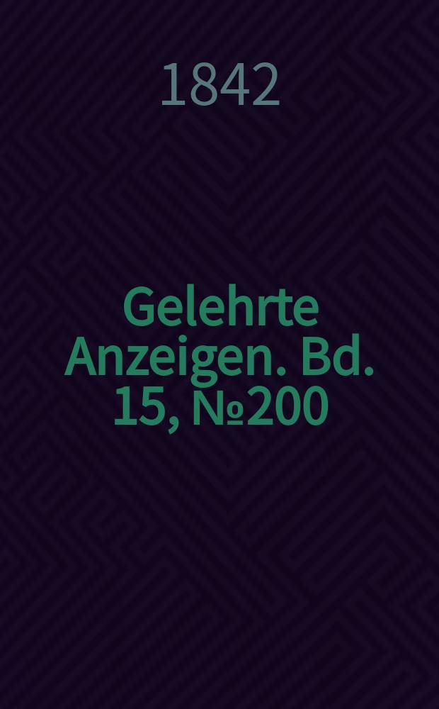 Gelehrte Anzeigen. Bd. 15, № 200