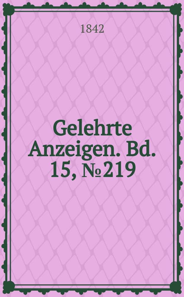 Gelehrte Anzeigen. Bd. 15, № 219