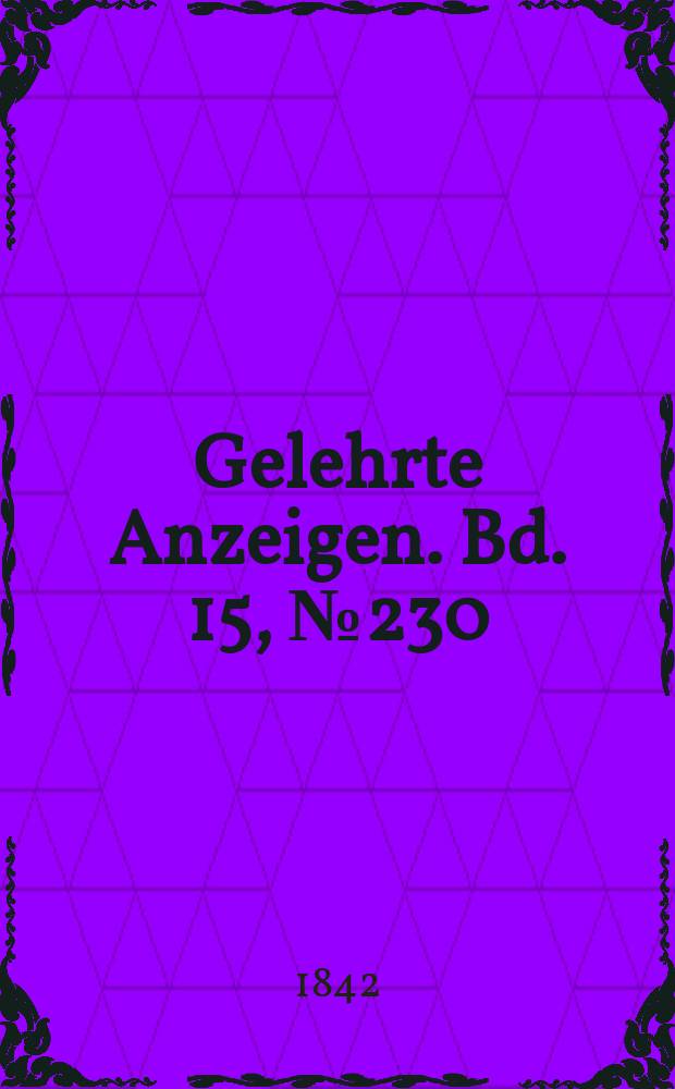 Gelehrte Anzeigen. Bd. 15, № 230