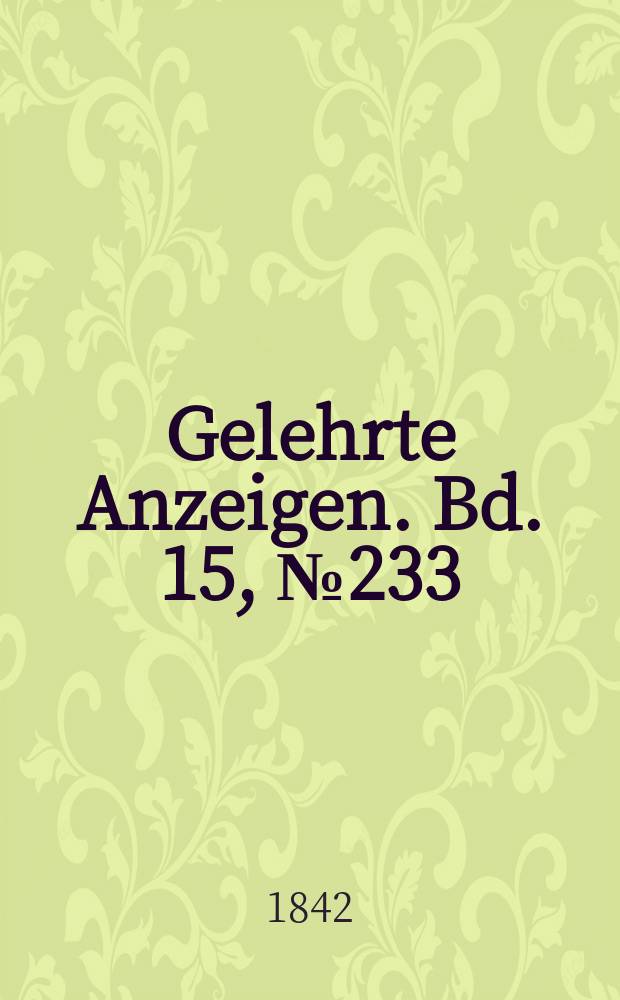 Gelehrte Anzeigen. Bd. 15, № 233