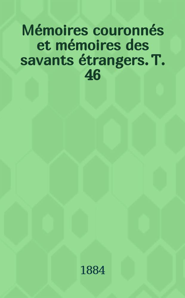 Mémoires couronnés et mémoires des savants étrangers. T. 46 : Histoire des finances publiques de la Belgique depuis 1830 = История государственных финансов Бельгии с 1830 года