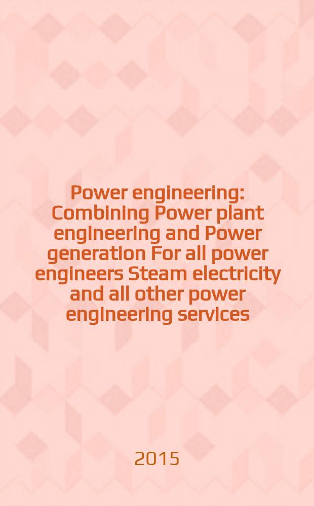Power engineering : Combining Power plant engineering and Power generation For all power engineers Steam electricity and all other power engineering services. Vol.119, № 12