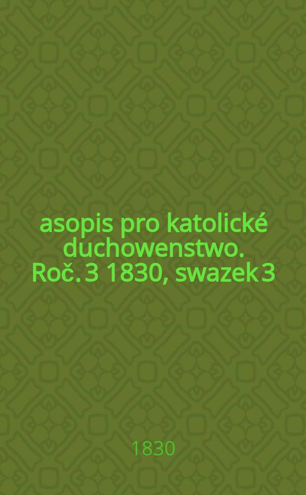 Časopis pro katolické duchowenstwo. Roč. 3 1830, swazek 3