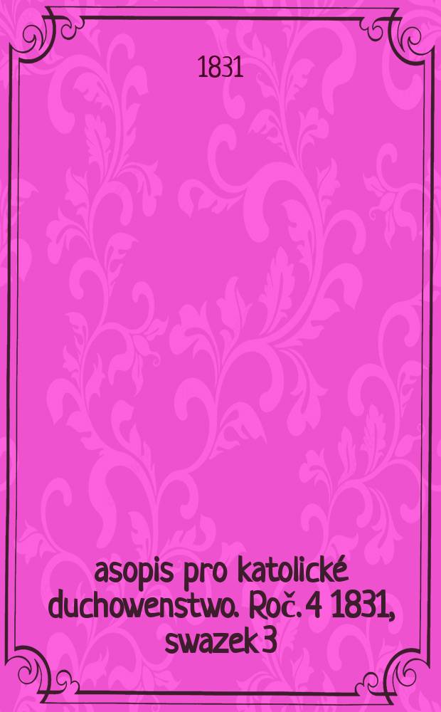 Časopis pro katolické duchowenstwo. Roč. 4 1831, swazek 3