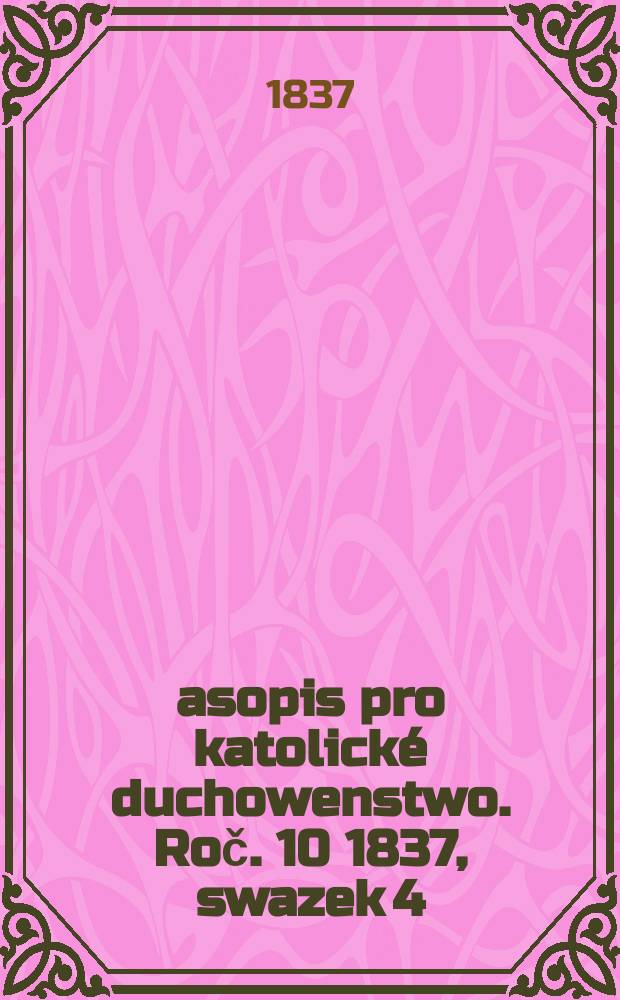 Časopis pro katolické duchowenstwo. Roč. 10 1837, swazek 4