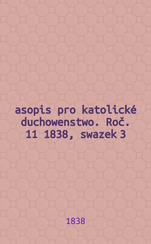 Časopis pro katolické duchowenstwo. Roč. 11 1838, swazek 3