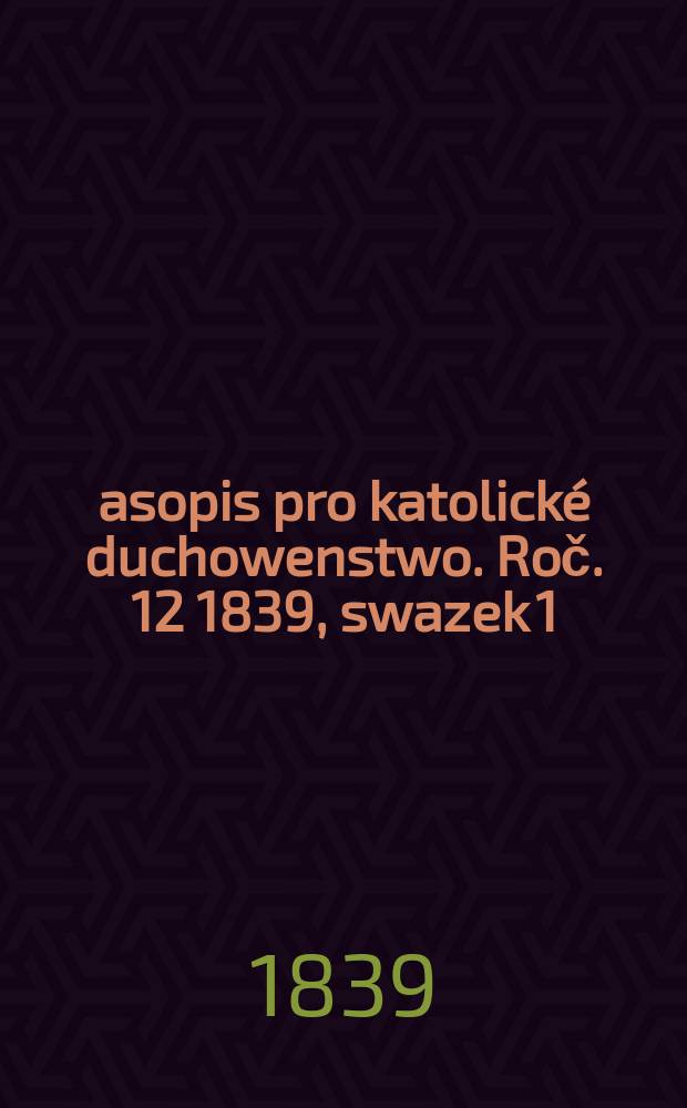 Časopis pro katolické duchowenstwo. Roč. 12 1839, swazek 1