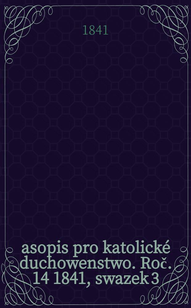 Časopis pro katolické duchowenstwo. Roč. 14 1841, swazek 3