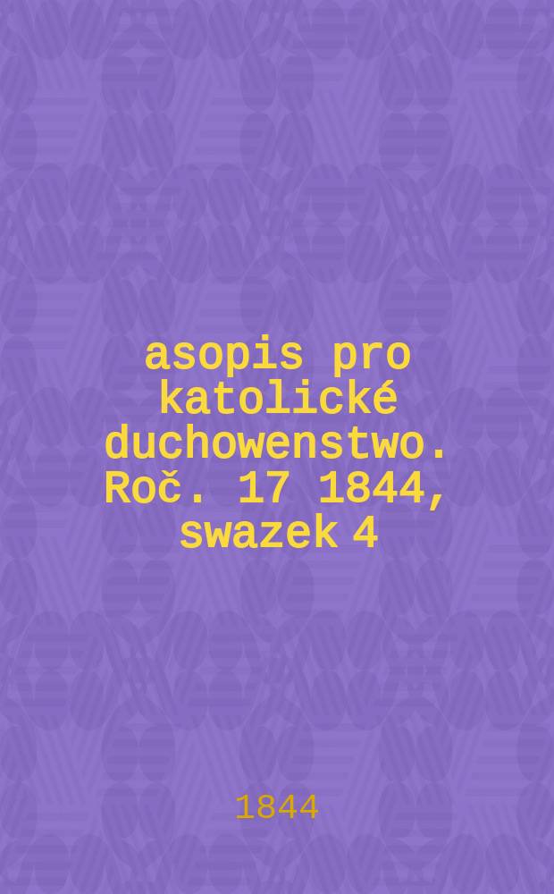 Časopis pro katolické duchowenstwo. Roč. 17 1844, swazek 4