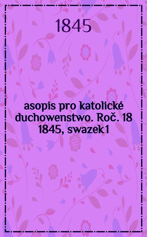 Časopis pro katolické duchowenstwo. Roč. 18 1845, swazek 1