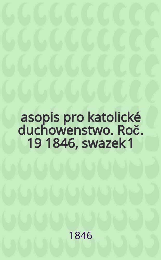 Časopis pro katolické duchowenstwo. Roč. 19 1846, swazek 1