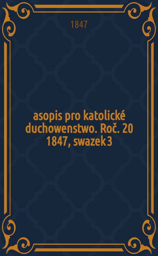 Časopis pro katolické duchowenstwo. Roč. 20 1847, swazek 3
