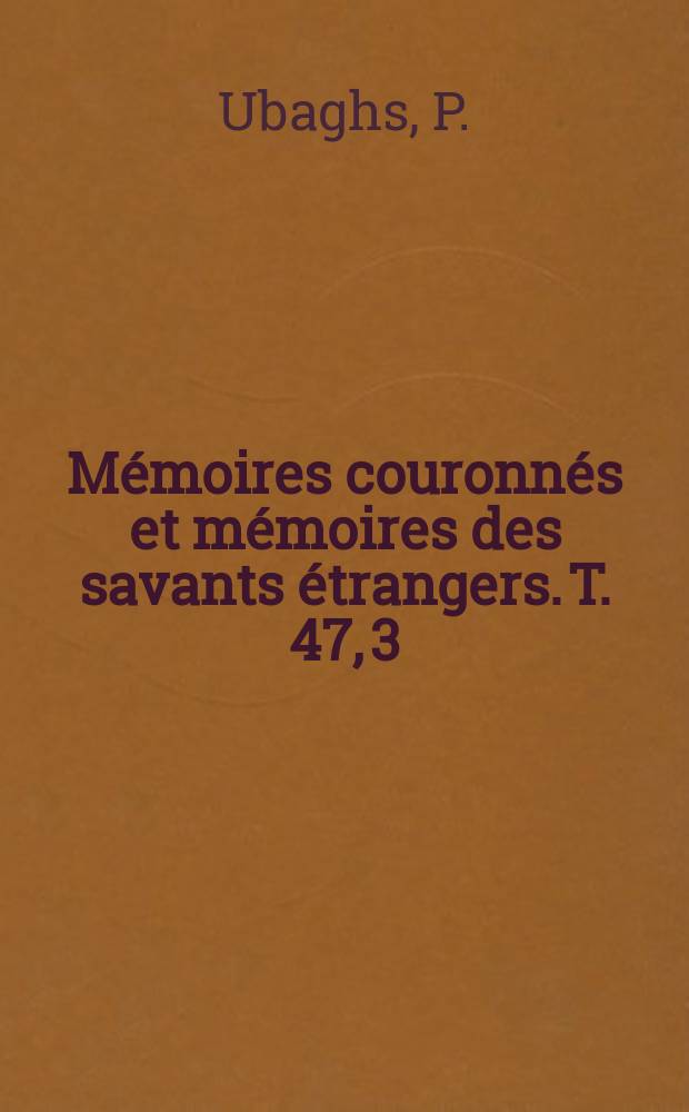 M&eacute;moires couronn&eacute;s et m&eacute;moires des savants &eacute;trangers. T. 47, 3 : Formules de la nutation annuelle