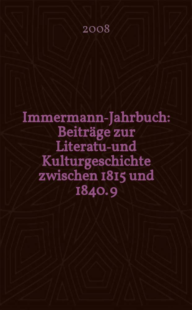 Immermann-Jahrbuch : Beitr&auml;ge zur Literatur- und Kulturgeschichte zwischen 1815 und 1840. 9