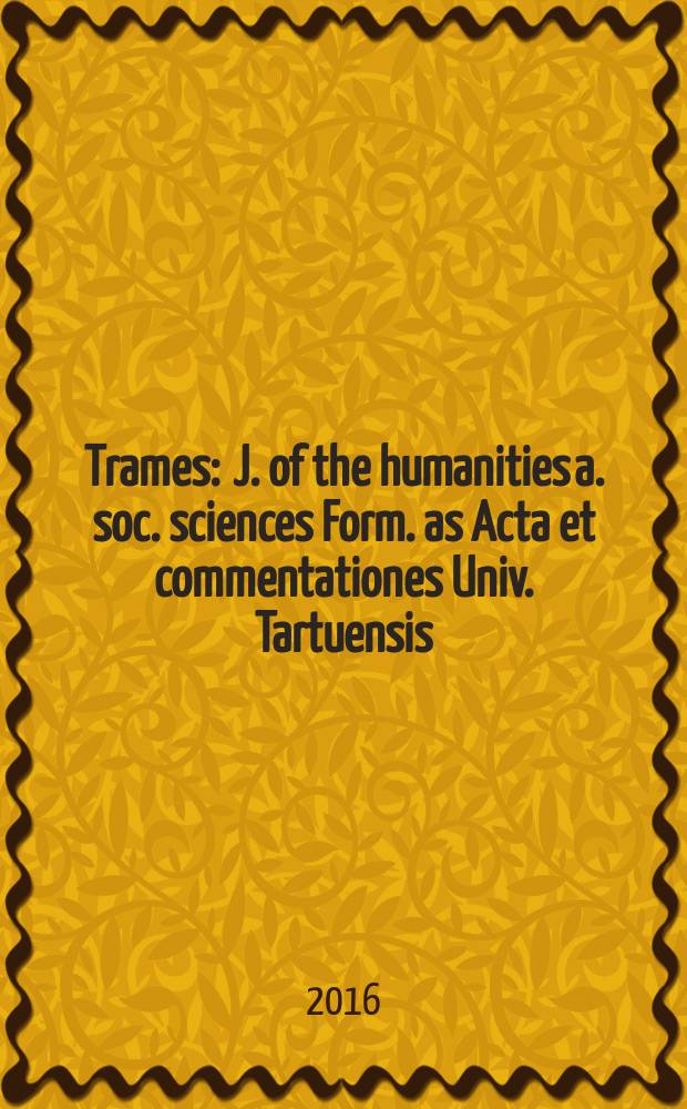 Trames : J. of the humanities a. soc. sciences Form. as Acta et commentationes Univ. Tartuensis (Dorpatensis). B. a. Proc. of the Est. acad. of sciences, Humanities a. social sciences An offic. publ. of the Est. acad. of sciences a. the Univ. of Tartu. Vol. 20, № 1