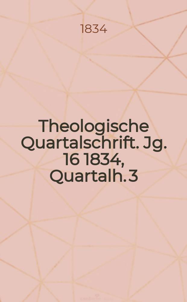 Theologische Quartalschrift. Jg. 16 1834, Quartalh. 3