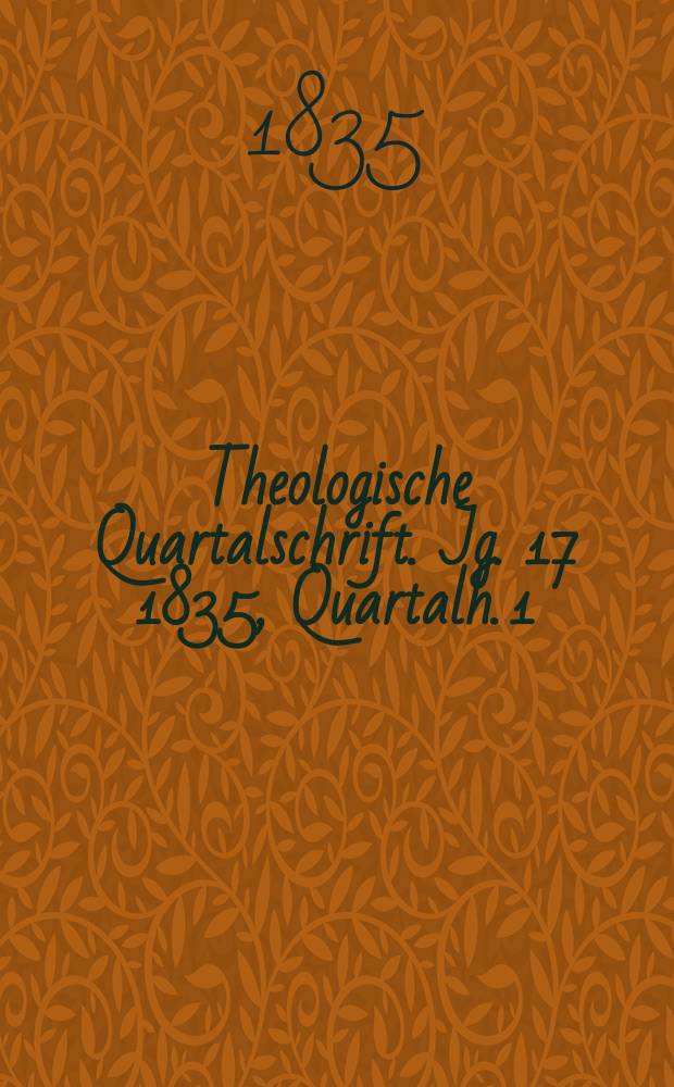 Theologische Quartalschrift. Jg. 17 1835, Quartalh. 1