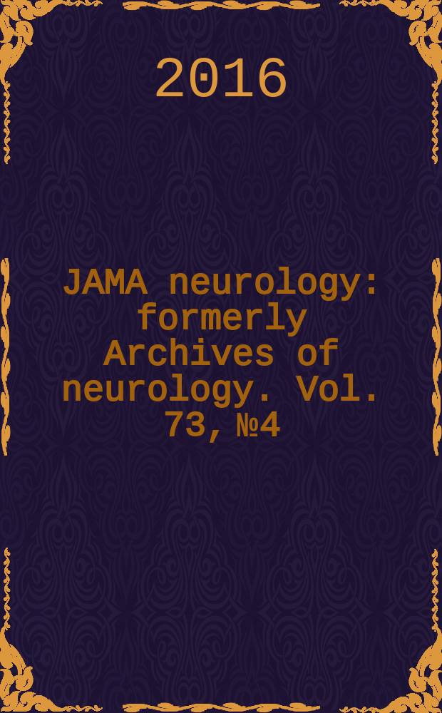 JAMA neurology : formerly Archives of neurology. Vol. 73, № 4