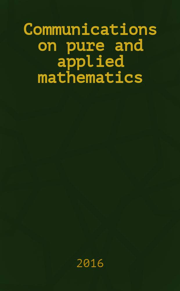 Communications on pure and applied mathematics : A journal iss. quarterly by the Institute for mathematics and mechanics. New York university. Vol. 69, № 6