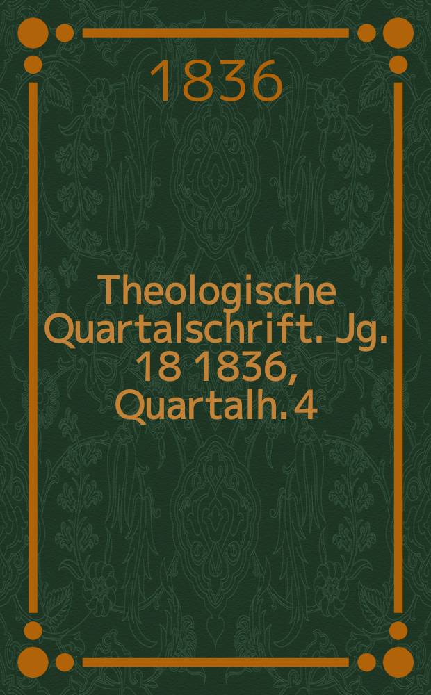 Theologische Quartalschrift. Jg. 18 1836, Quartalh. 4
