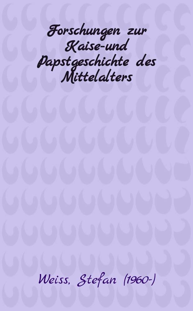 Forschungen zur Kaiser- und Papstgeschichte des Mittelalters : Beih. zu J.F. Böhmer, Regesta Imperii. 13 : Die Urkunden der päpstlichen Legaten von Leo IX. bis Coelestin III. = Грамоты папских легатов от Льва IX до Целестина III