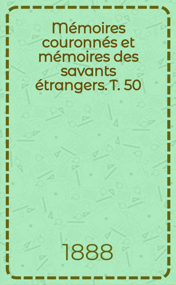 Mémoires couronnés et mémoires des savants étrangers. T. 50 : Numismatique de la principauté de Liége et de ses dépendances (Bouillon, Looz) depuis leurs annexions = Монеты княжества Льеж и его подчиненных (Булонь, Луз) после аннексии