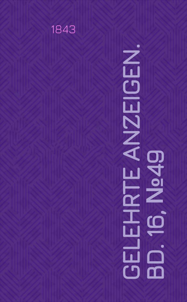 Gelehrte Anzeigen. Bd. 16, № 49