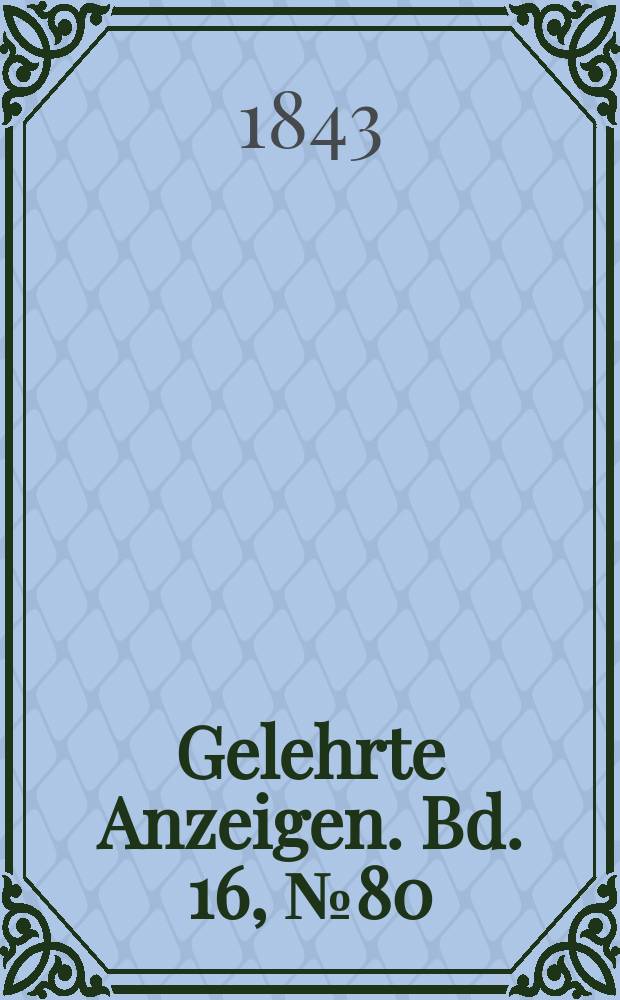 Gelehrte Anzeigen. Bd. 16, № 80
