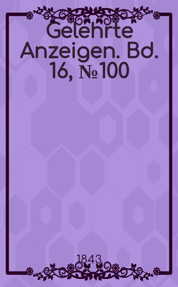 Gelehrte Anzeigen. Bd. 16, № 100