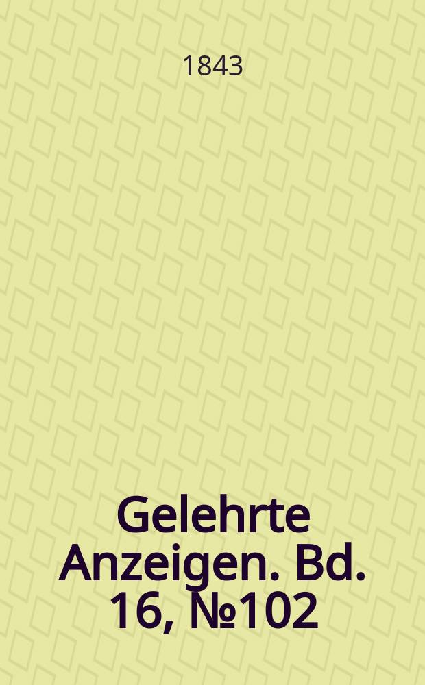 Gelehrte Anzeigen. Bd. 16, № 102