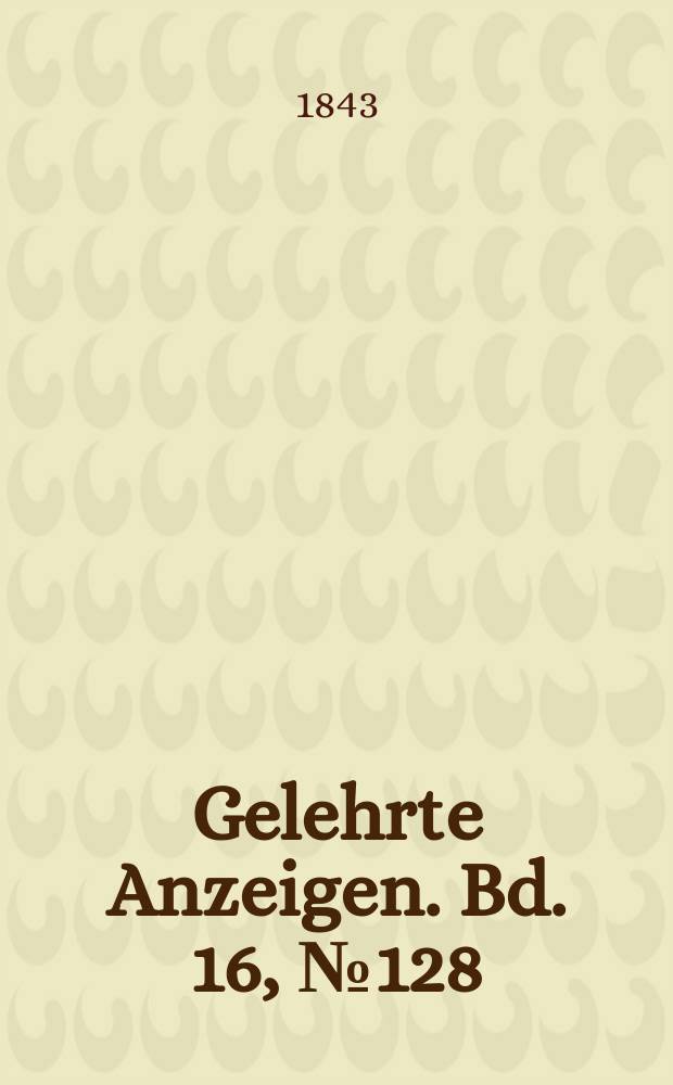 Gelehrte Anzeigen. Bd. 16, № 128