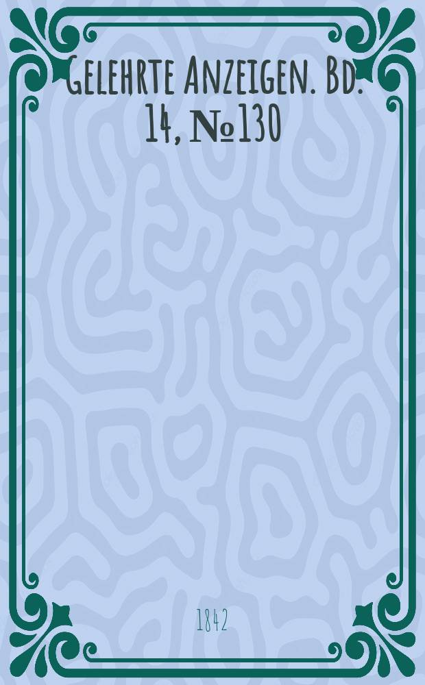 Gelehrte Anzeigen. Bd. 14, № 130