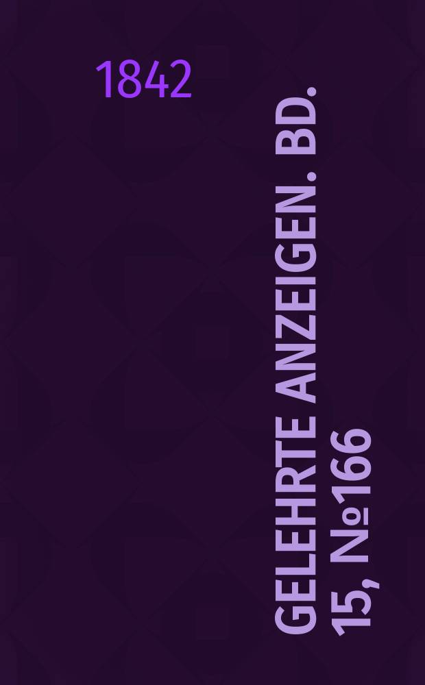 Gelehrte Anzeigen. Bd. 15, № 166