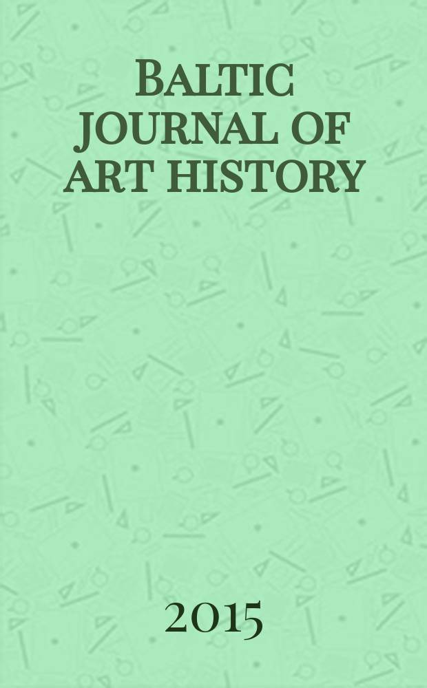Baltic journal of art history : official publication of the Chair of art history of the University of Tartu. 9