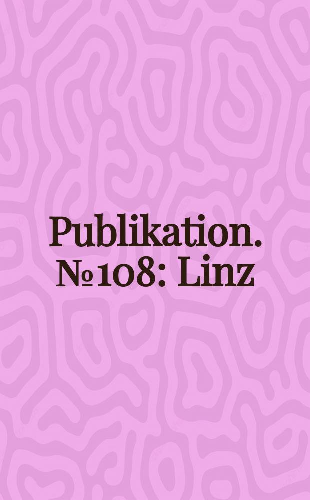 Publikation. № 108 : Linz/Donau = Линц/Дунай