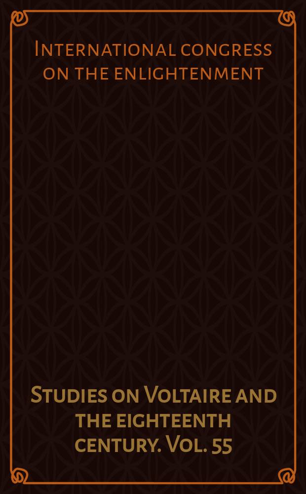 Studies on Voltaire and the eighteenth century. Vol. 55 : Transactions of the Second international congress on the Enlightenment = Труды второго Международного конгресса по Просвещению