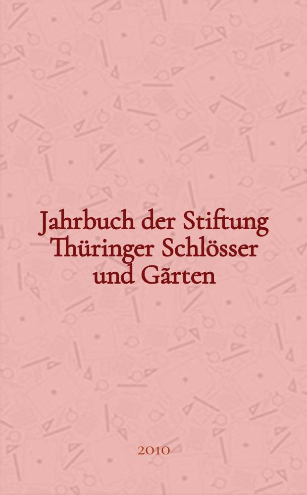 Jahrbuch der Stiftung Thüringer Schlösser und Gãrten : Forschungen und Berichte zu Schlössern, Gärten, Burgen und Klöstern in Thüringen. Bd. 13 : 2009. Historisches Erbe sichert Identität = Защита исторической идентичности